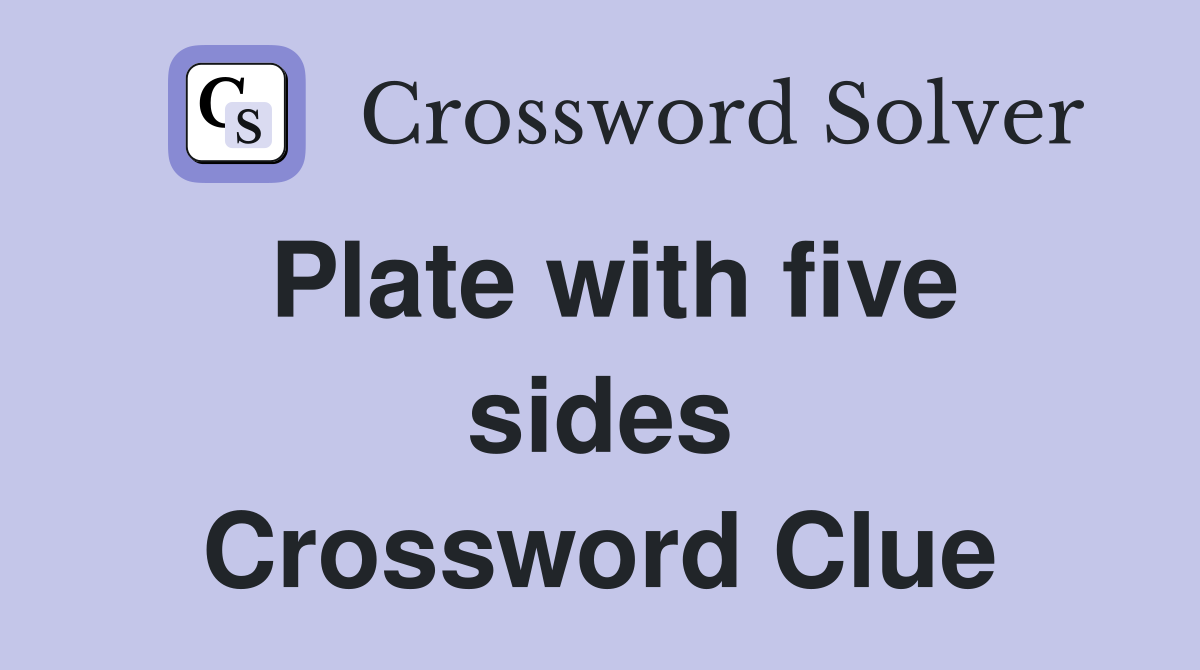 Plate with five sides Crossword Clue