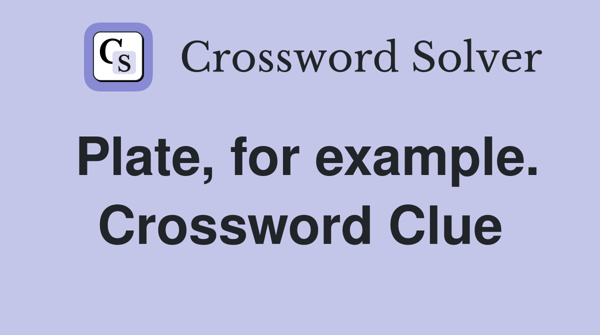 Plate, for example. Crossword Clue