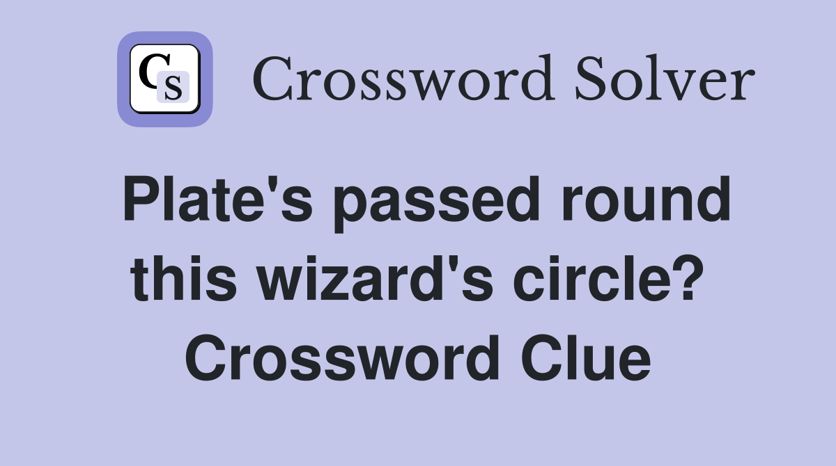 Plate's passed round this wizard's circle? Crossword Clue