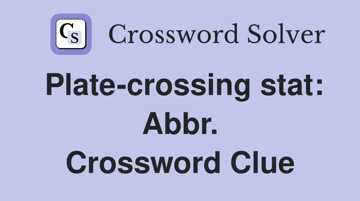 Plate-crossing stat: Abbr. Crossword Clue