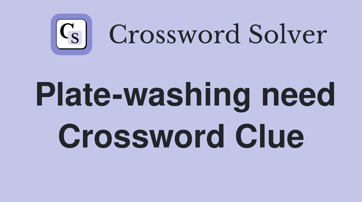 Plate-washing need Crossword Clue