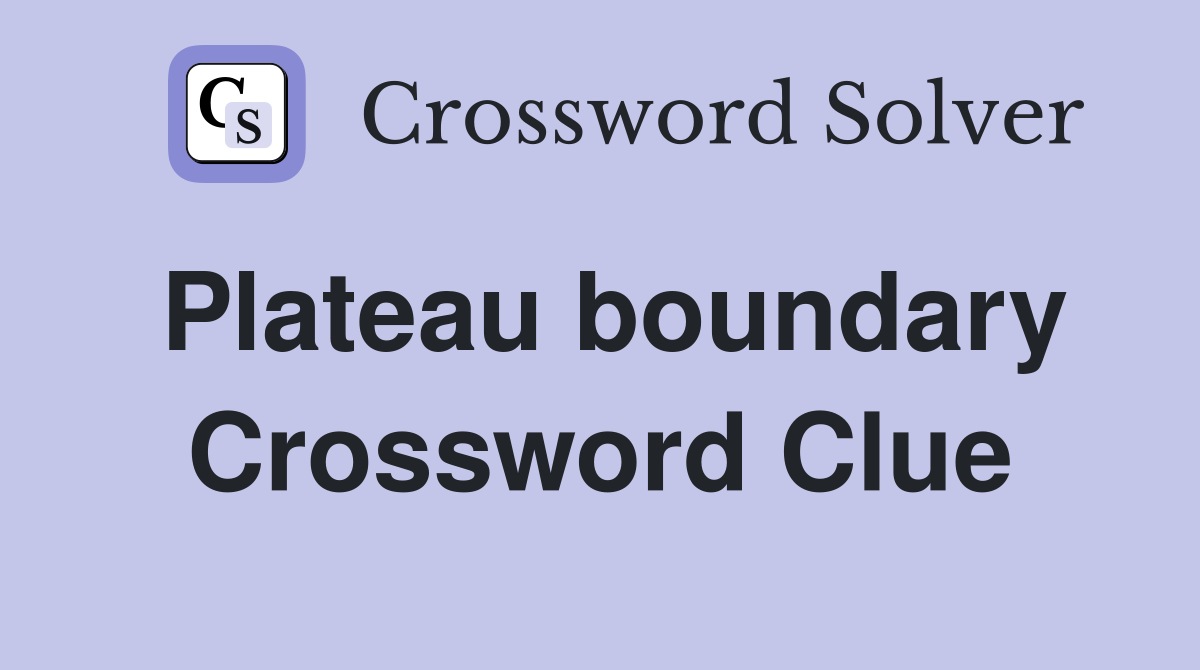 Plateau boundary Crossword Clue
