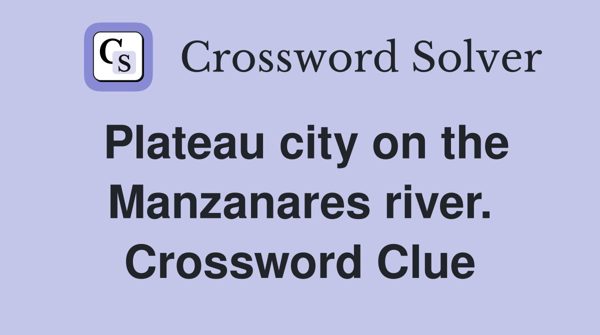 Plateau city on the Manzanares river. Crossword Clue