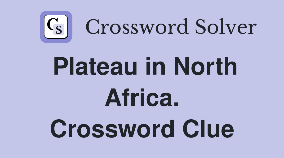 Plateau in North Africa. Crossword Clue