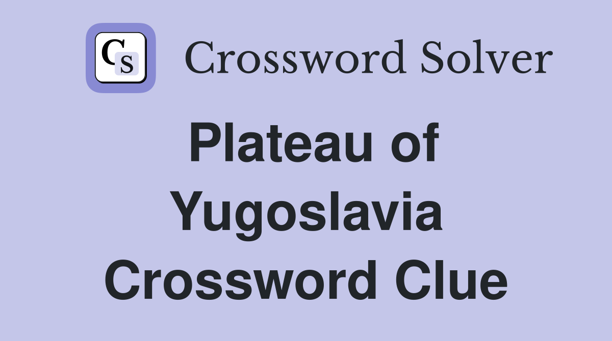 Plateau of Yugoslavia Crossword Clue