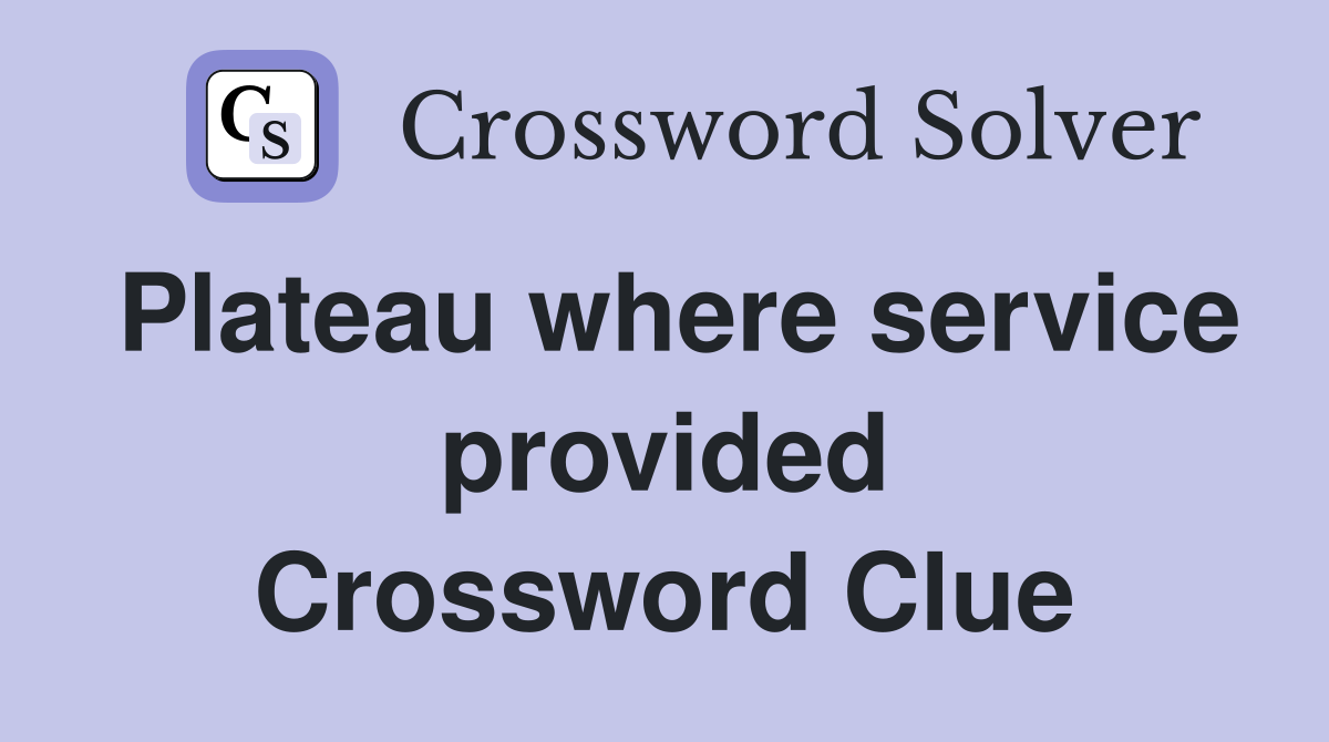 Plateau where service provided Crossword Clue