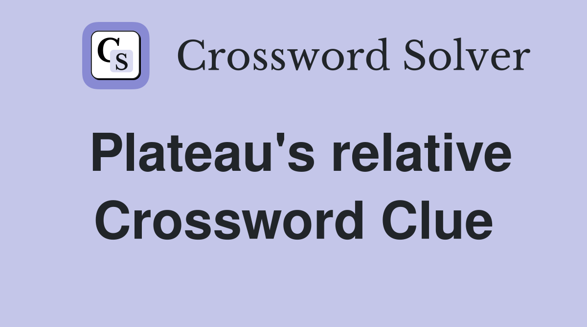 Plateau's relative Crossword Clue