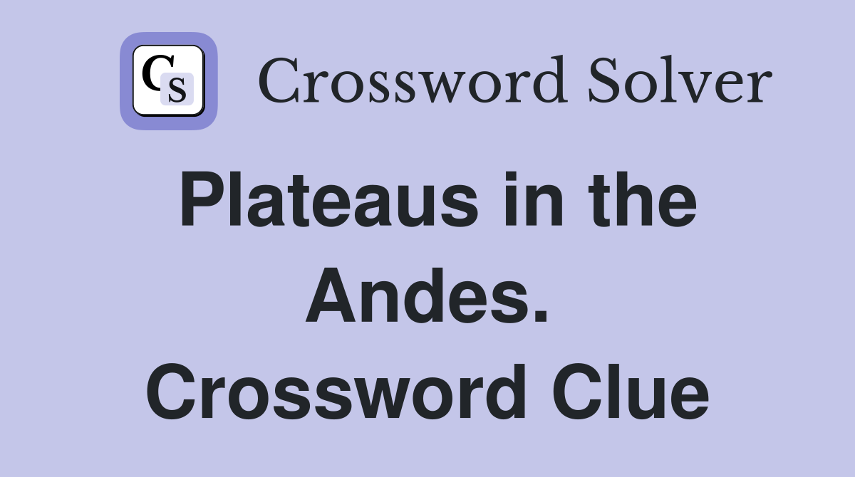 Plateaus in the Andes. Crossword Clue