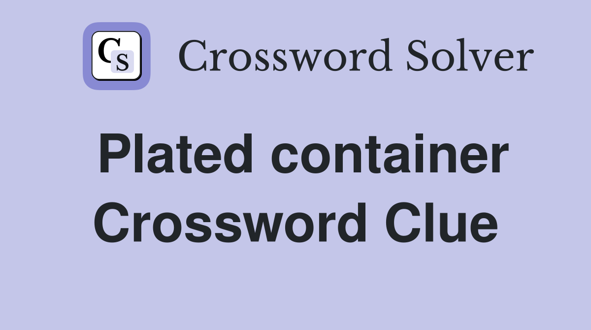 Plated container Crossword Clue