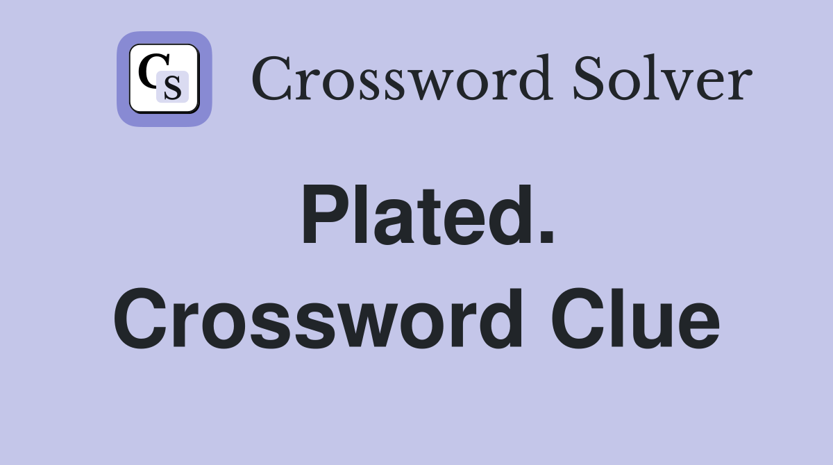 Plated. Crossword Clue