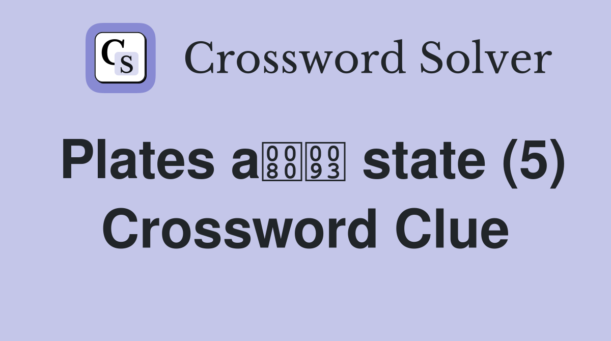 Plates a state (5) Crossword Clue