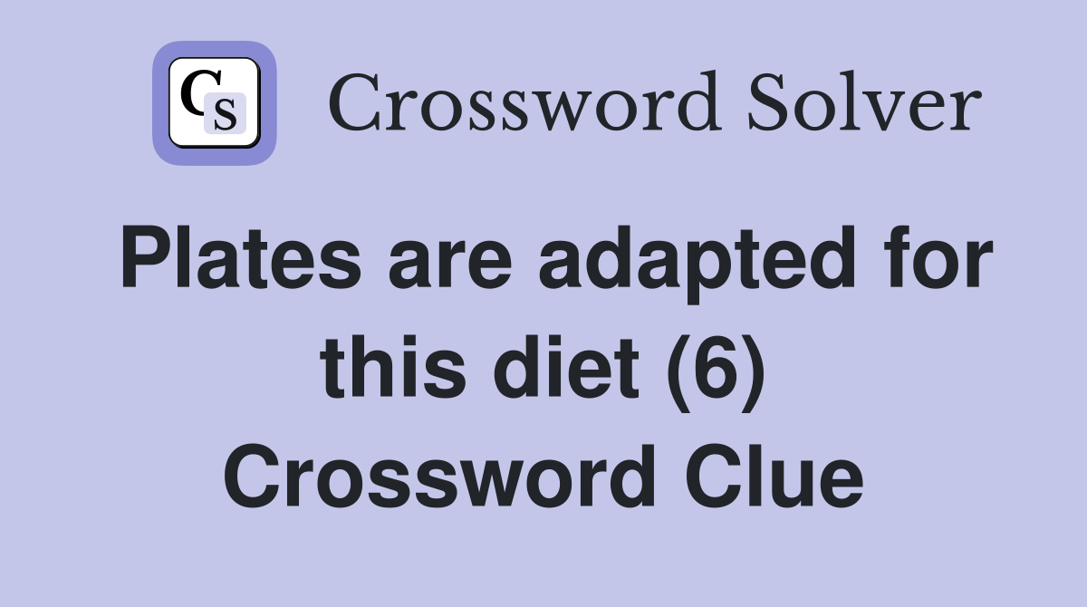 Plates are adapted for this diet (6) Crossword Clue