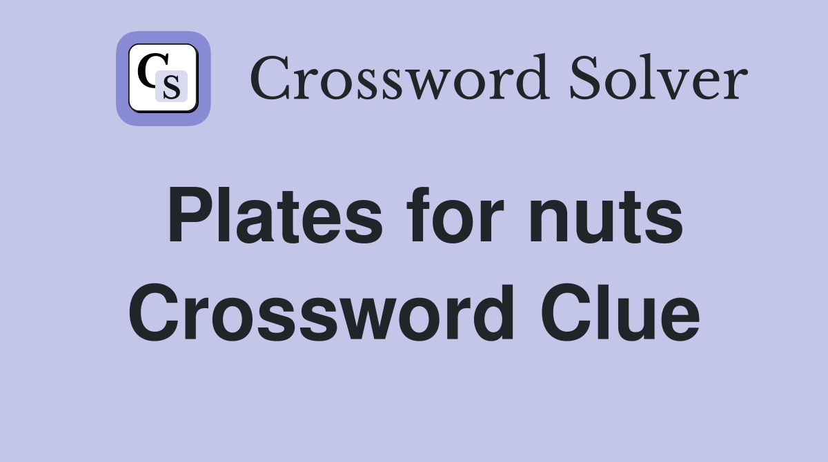 Plates for nuts Crossword Clue Answers Crossword Solver
