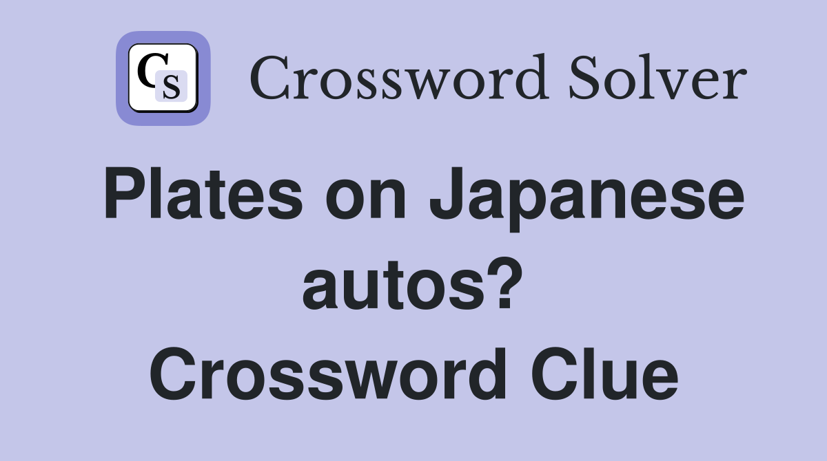Plates on Japanese autos? Crossword Clue