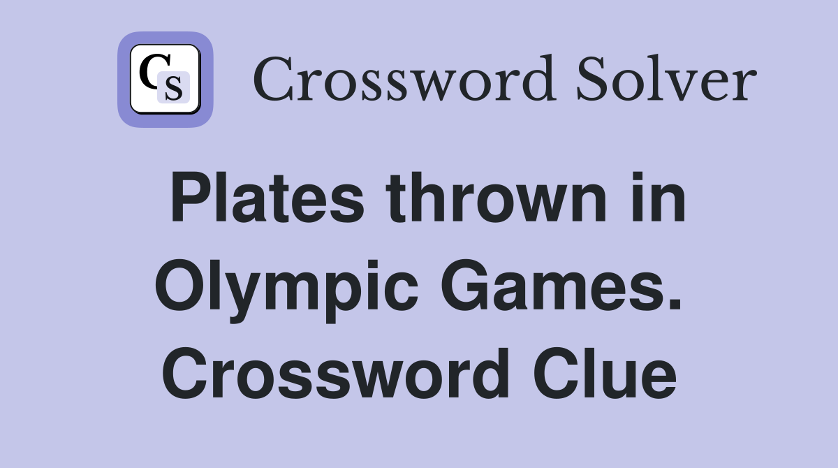 Plates thrown in Olympic Games. Crossword Clue