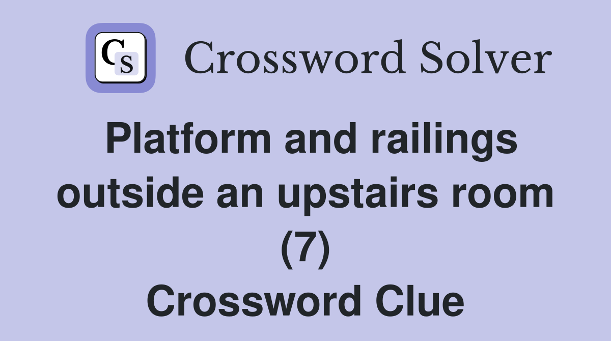 Platform and railings outside an upstairs room (7) Crossword Clue