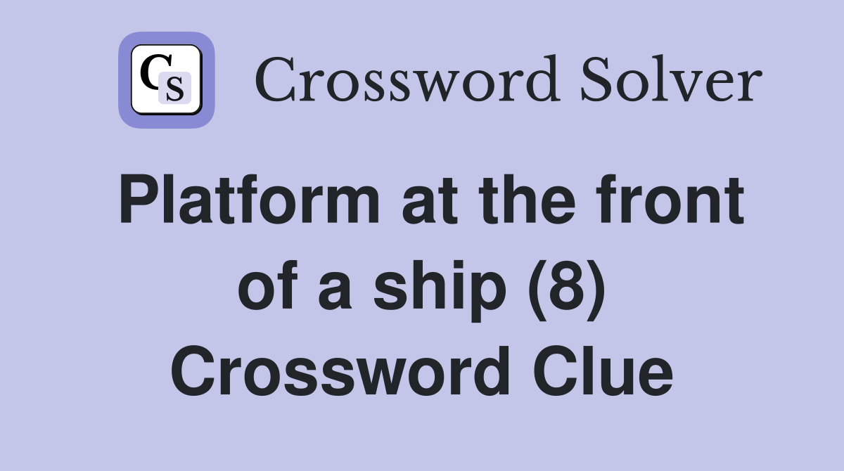 Platform at the front of a ship (8) Crossword Clue