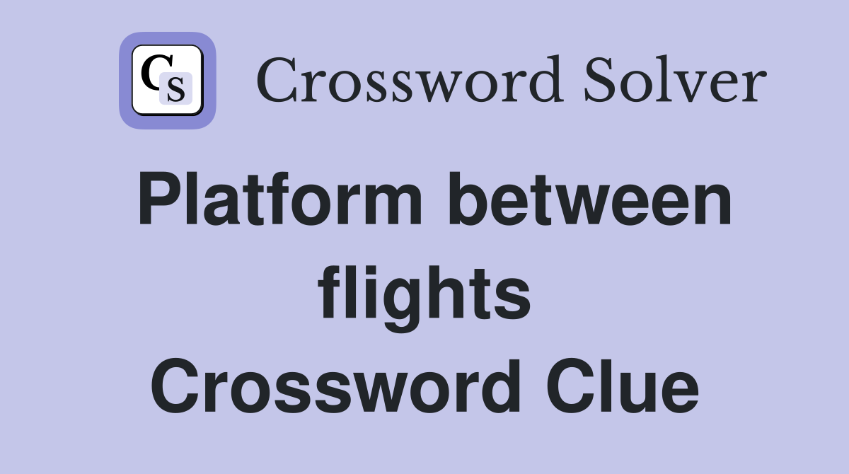 Platform between flights Crossword Clue