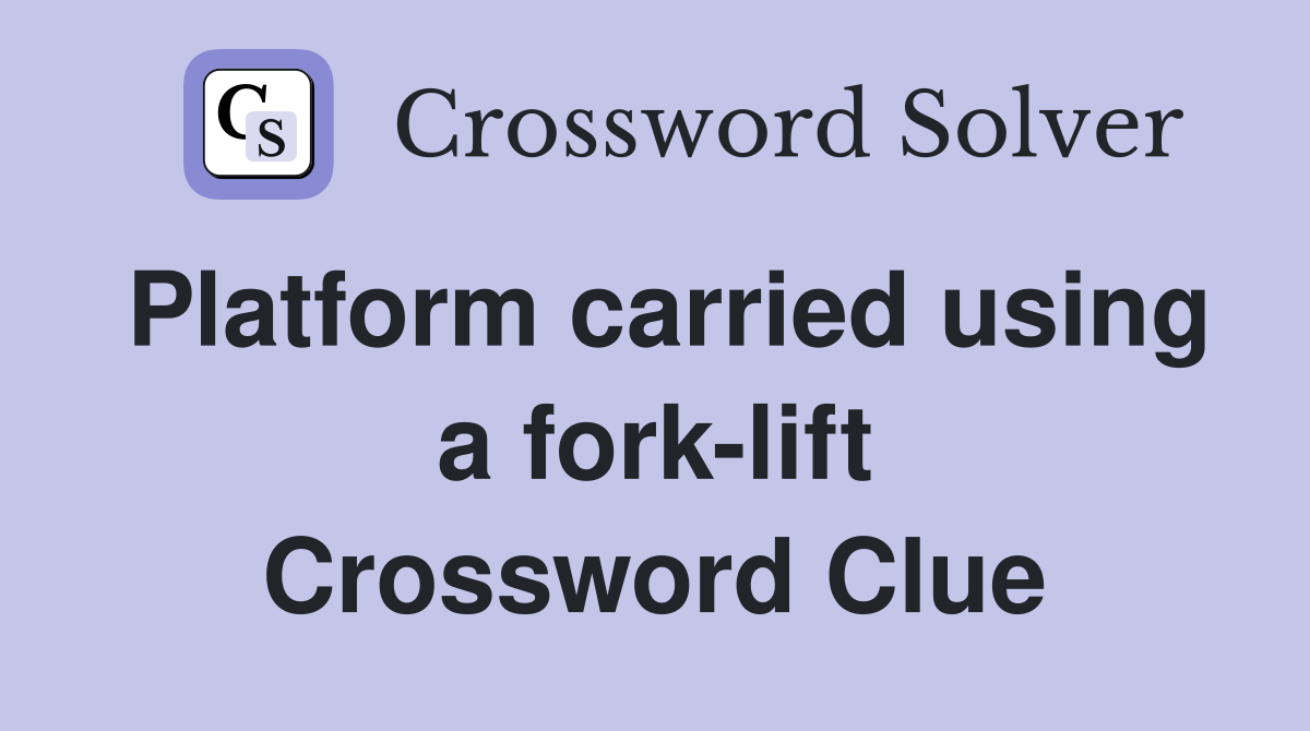 Platform carried using a fork-lift Crossword Clue
