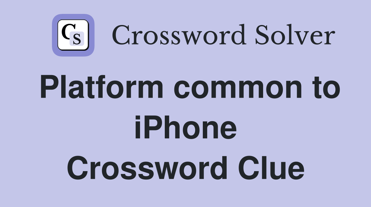 Platform common to iPhone Crossword Clue