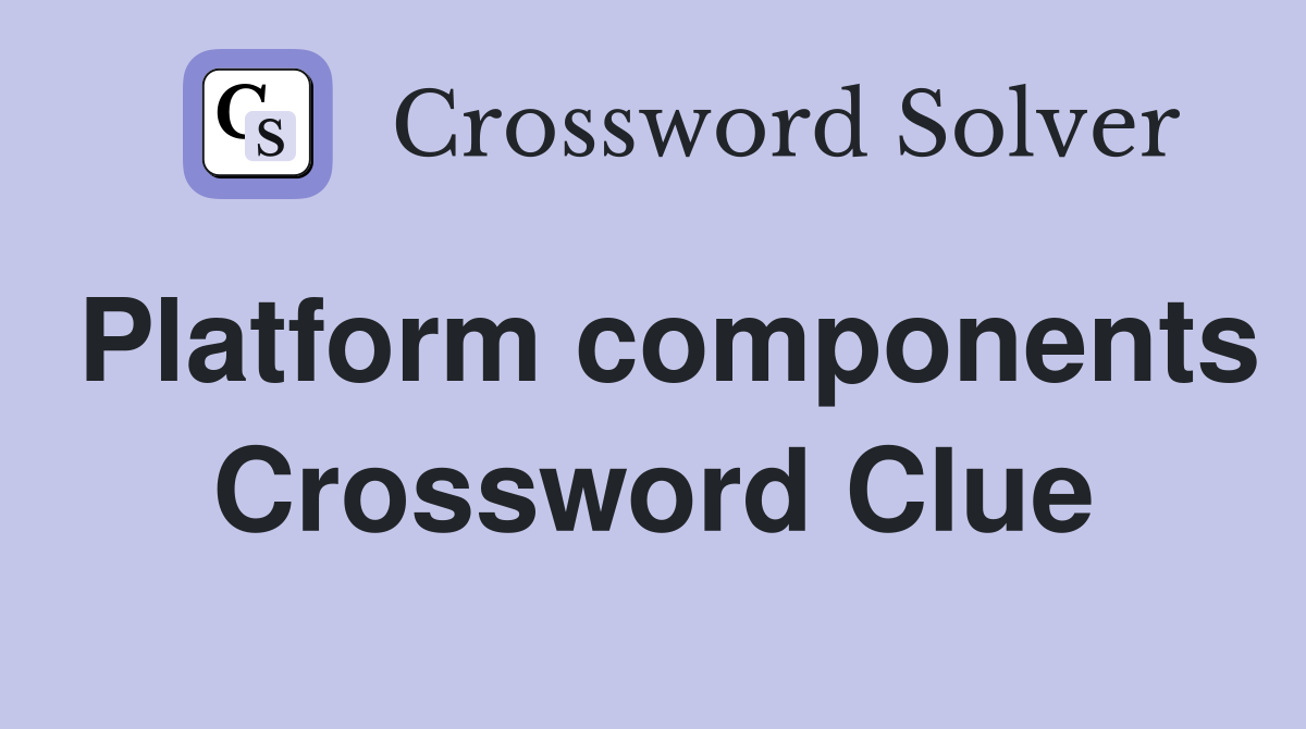 Platform components Crossword Clue