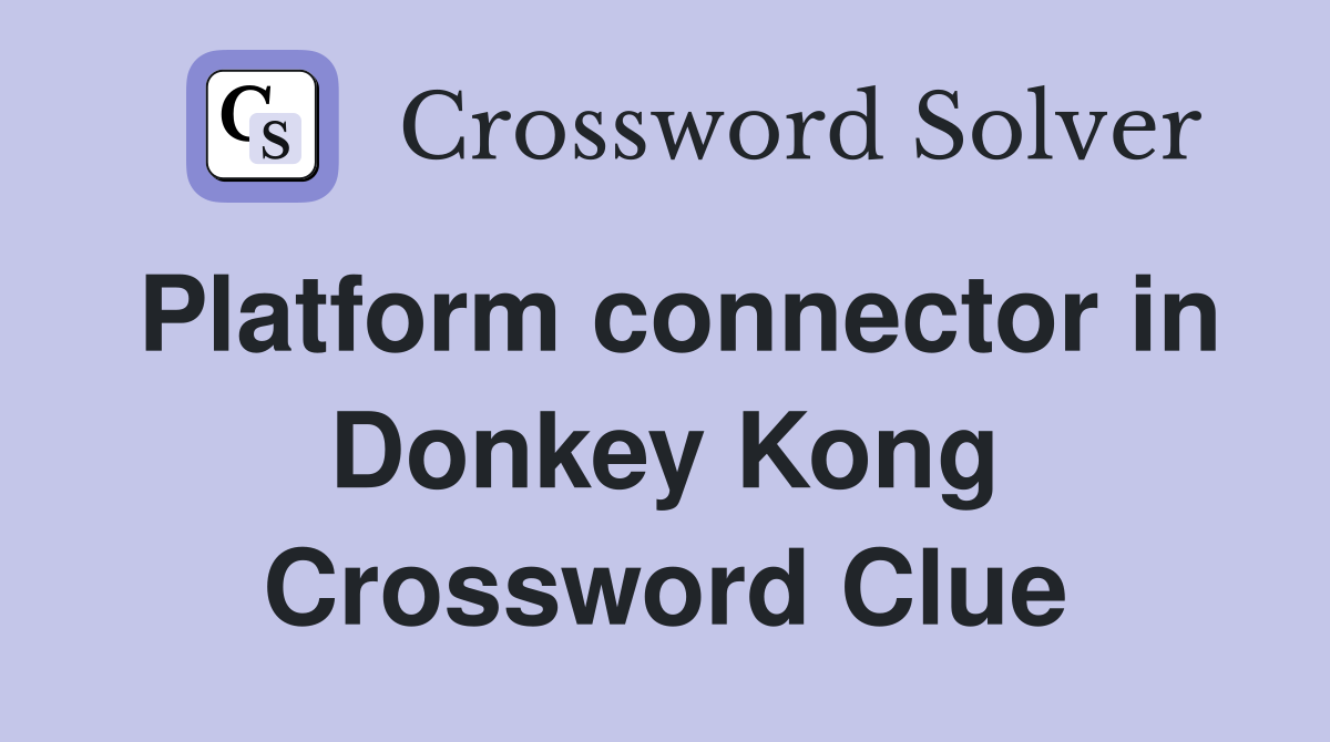 Platform connector in Donkey Kong Crossword Clue