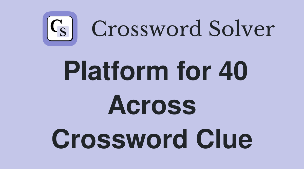 Platform for 40 Across Crossword Clue