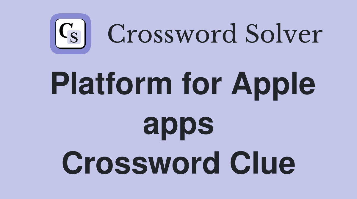 Platform for Apple apps Crossword Clue