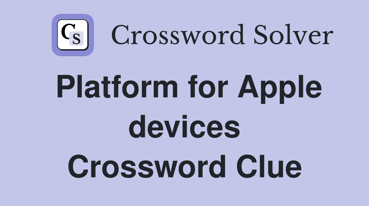 Platform for Apple devices Crossword Clue