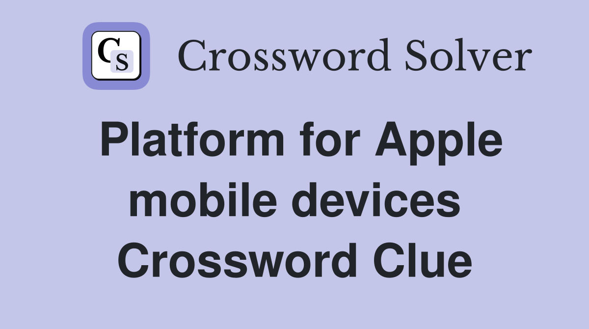 Platform for Apple mobile devices Crossword Clue