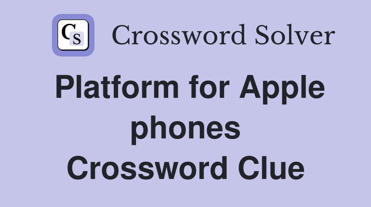Platform for Apple phones Crossword Clue