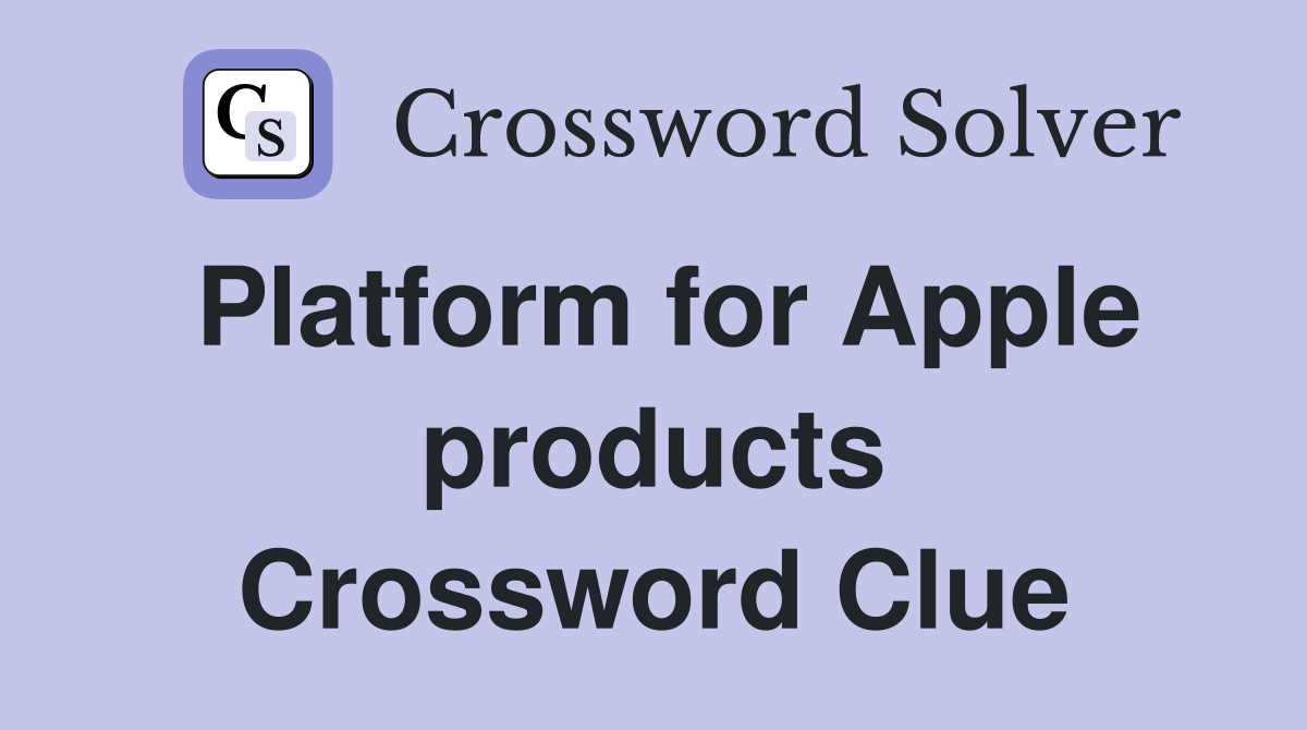 Platform for Apple products Crossword Clue