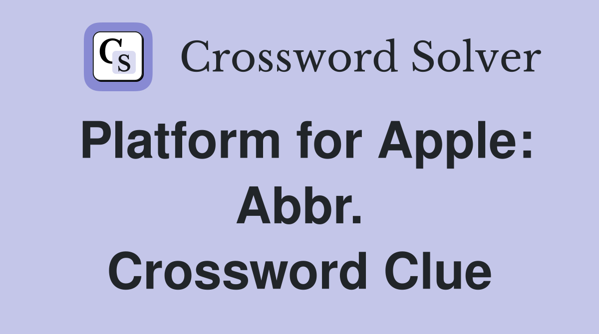 Platform for Apple: Abbr. Crossword Clue