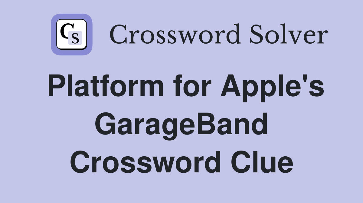 Platform for Apple's GarageBand Crossword Clue