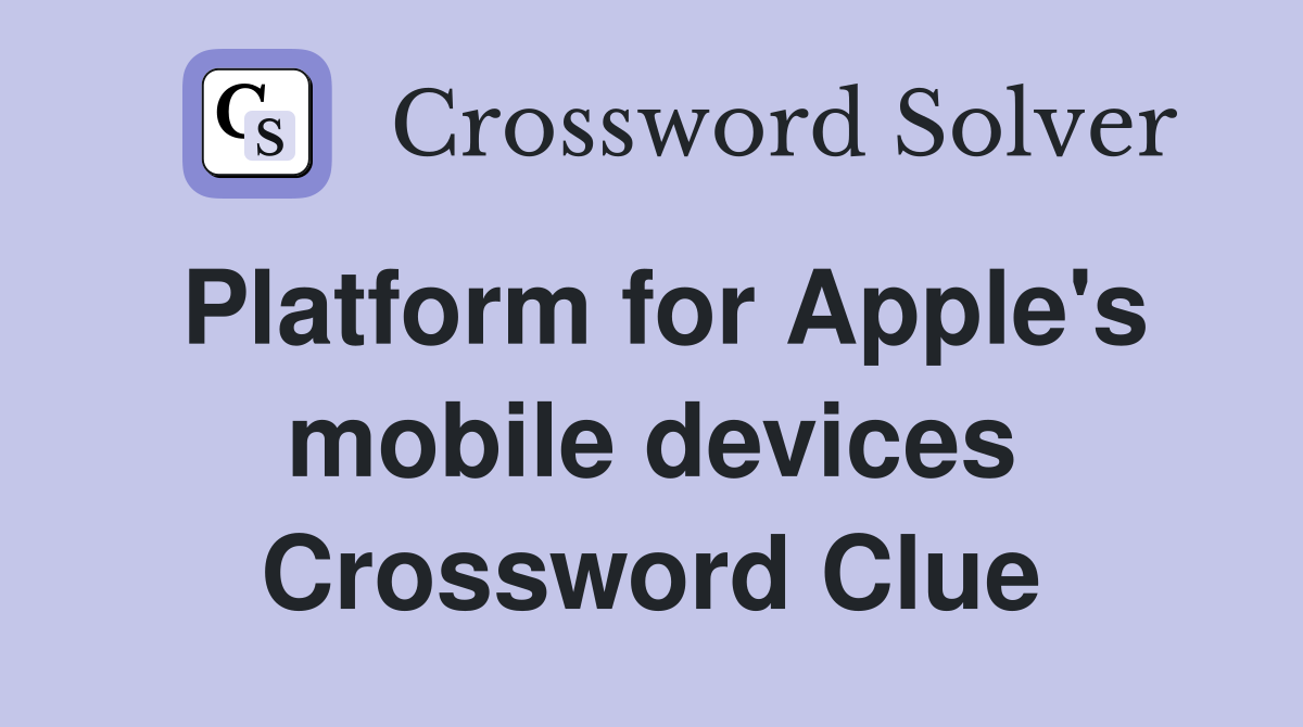 Platform for Apple's mobile devices Crossword Clue