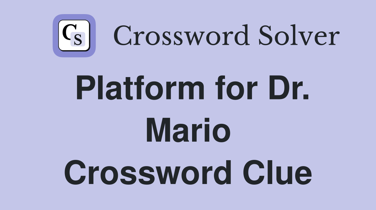 Platform for Dr. Mario Crossword Clue