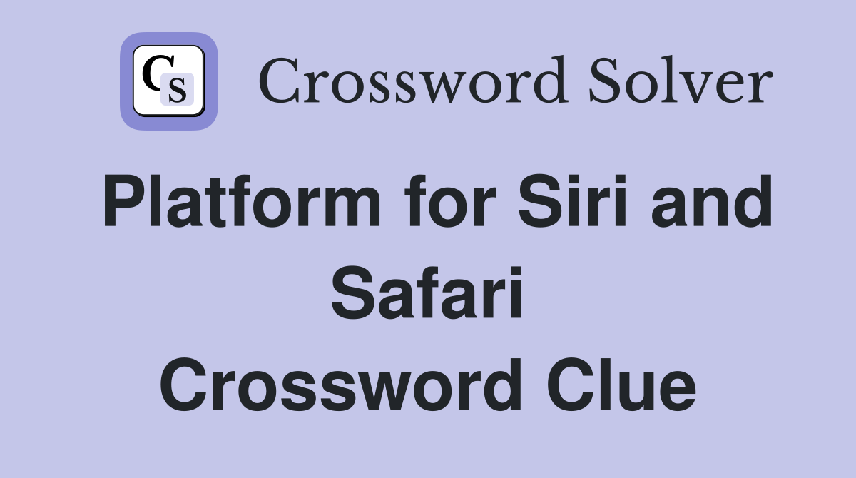 Platform for Siri and Safari Crossword Clue