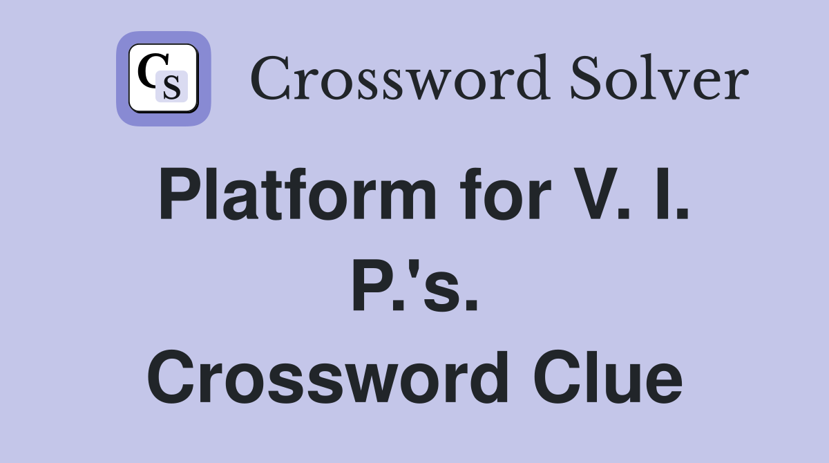 Platform for V. I. P.'s. Crossword Clue