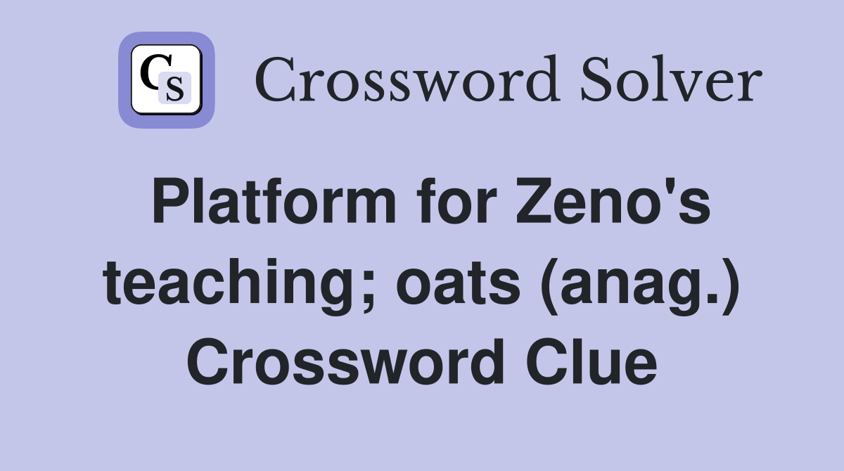 Platform for Zeno's teaching; oats (anag.) Crossword Clue