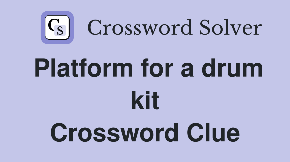Platform for a drum kit Crossword Clue