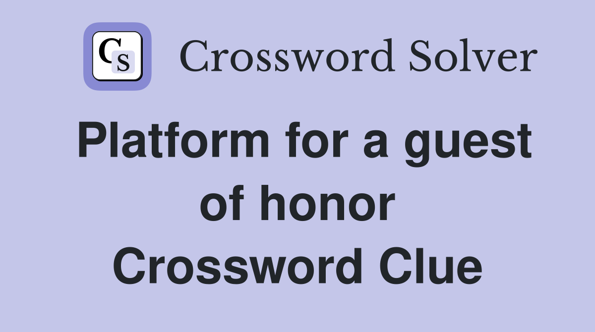 Platform for a guest of honor Crossword Clue