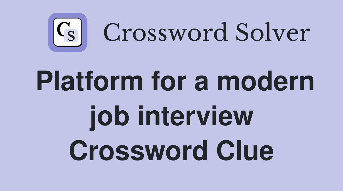 Platform for a modern job interview Crossword Clue
