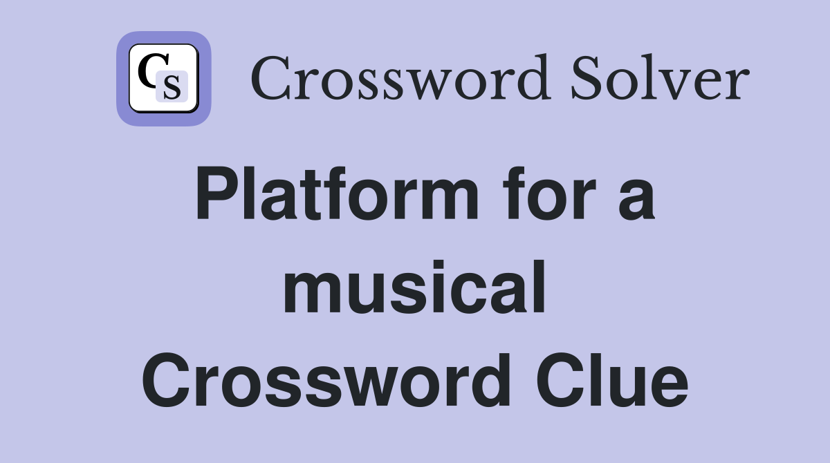 Platform for a musical Crossword Clue