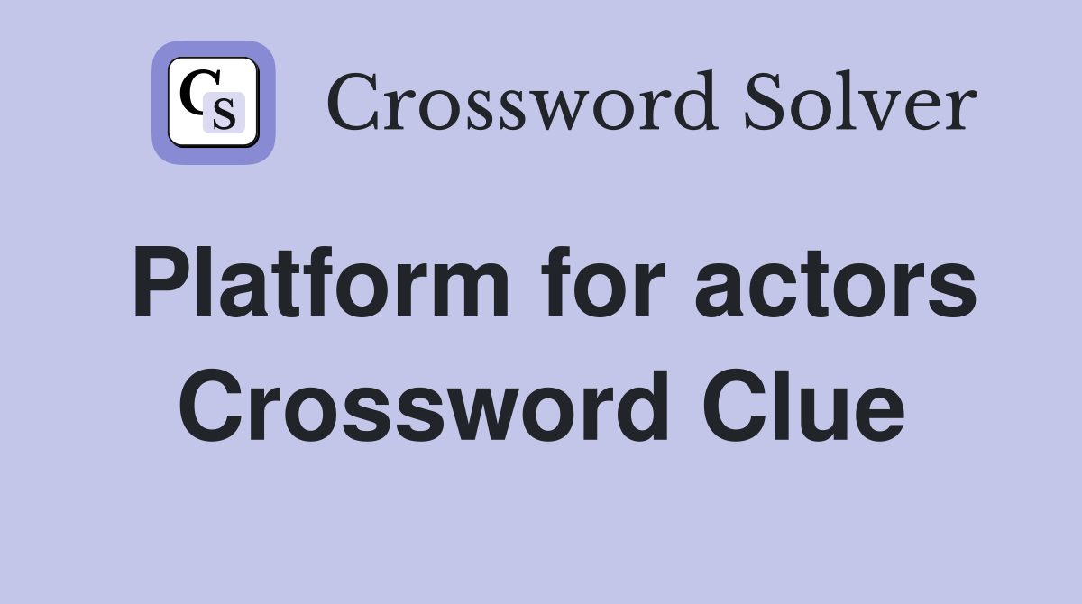 Platform for actors Crossword Clue