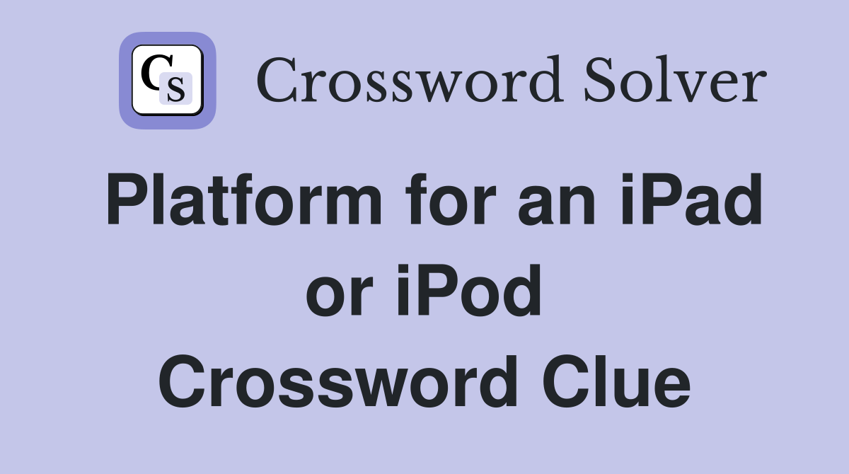 Platform for an iPad or iPod Crossword Clue