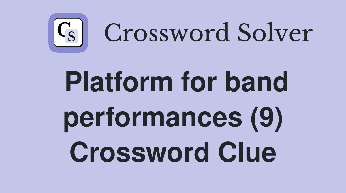 Platform for band performances (9) Crossword Clue