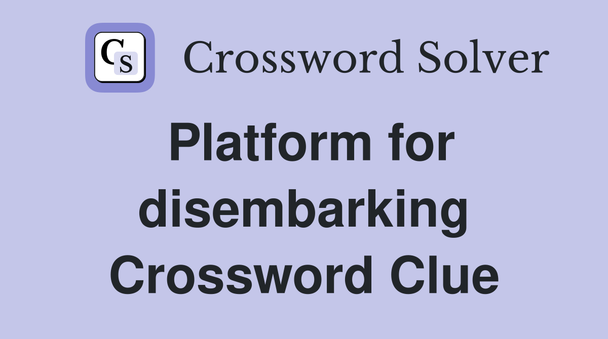 Platform for disembarking Crossword Clue