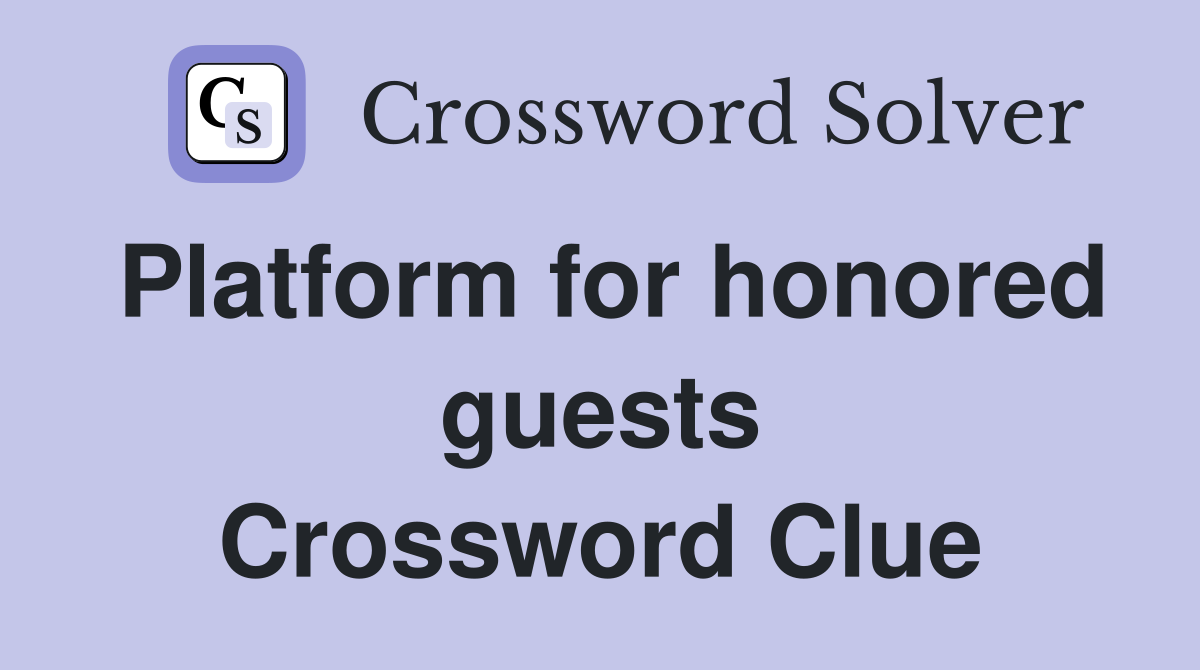 Platform for honored guests Crossword Clue