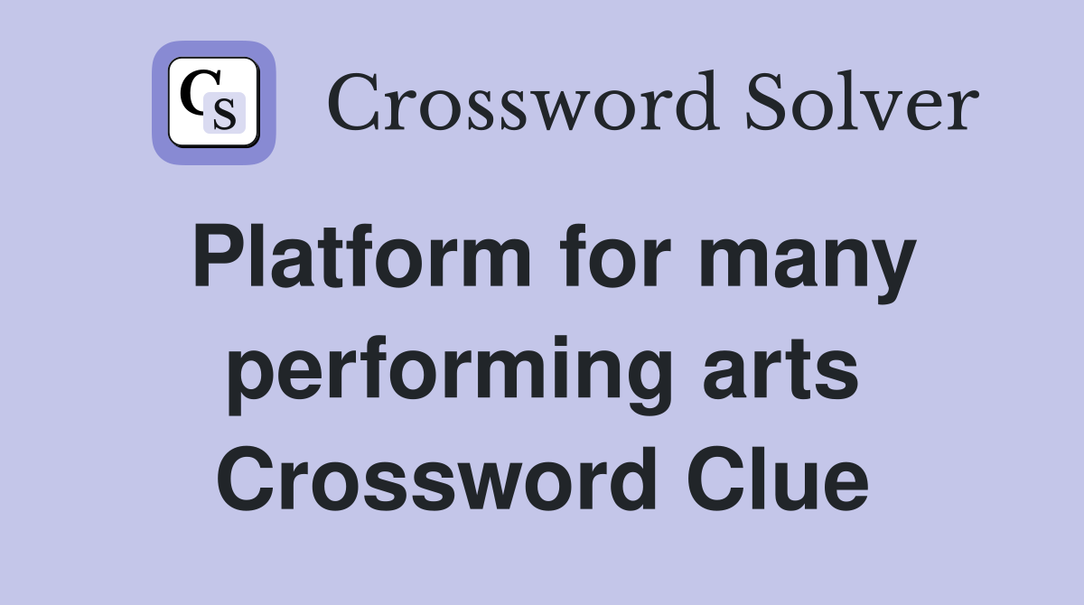Platform for many performing arts Crossword Clue