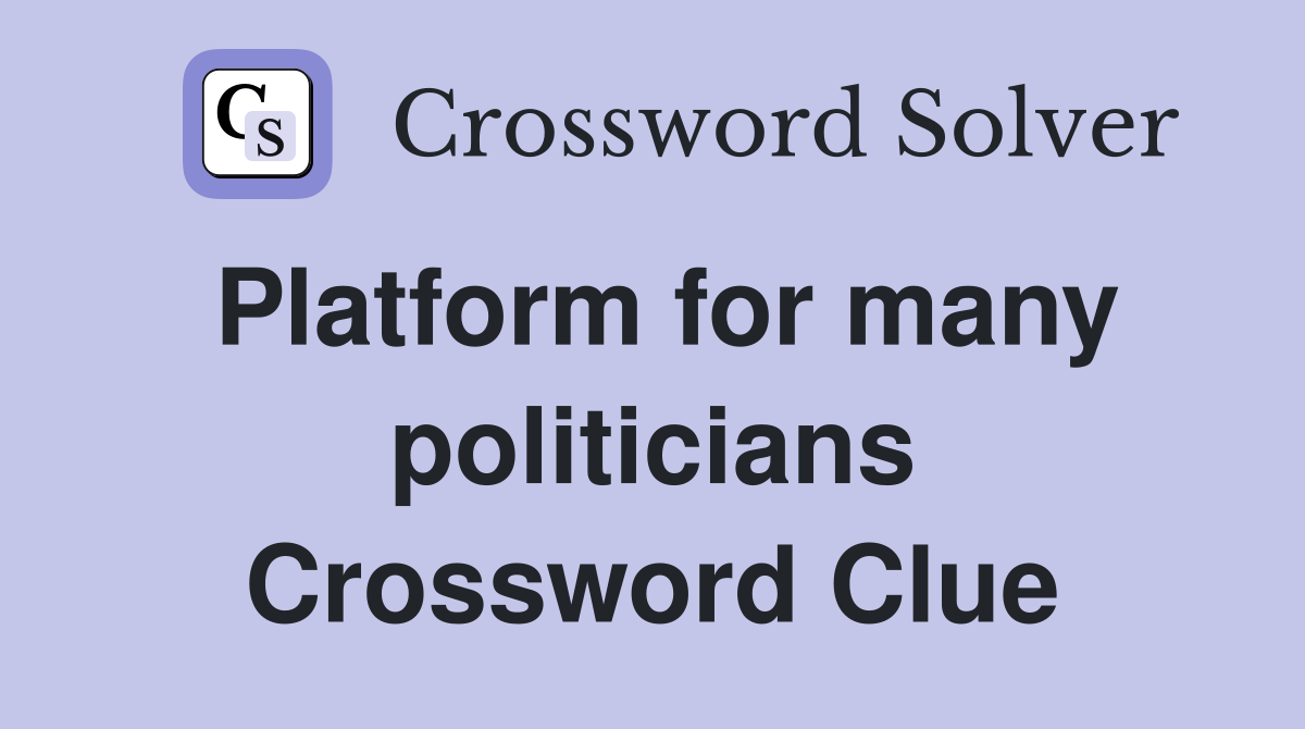 Platform for many politicians Crossword Clue